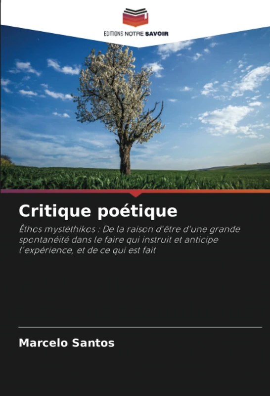 Critique poétique: Êthos mystéthikos : De la raison d'être d'une grande spontanéité dans le faire qui instruit et anticipe l'expérience, et de ce qui est fait - Image 1