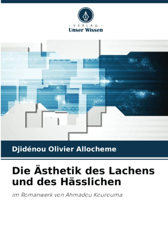 Die Ästhetik des Lachens und des Hässlichen: im Romanwerk von Ahmadou Kourouma