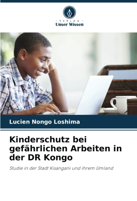 Kinderschutz bei gefährlichen Arbeiten in der DR Kongo: Studie in der Stadt Kisangani und ihrem Umland