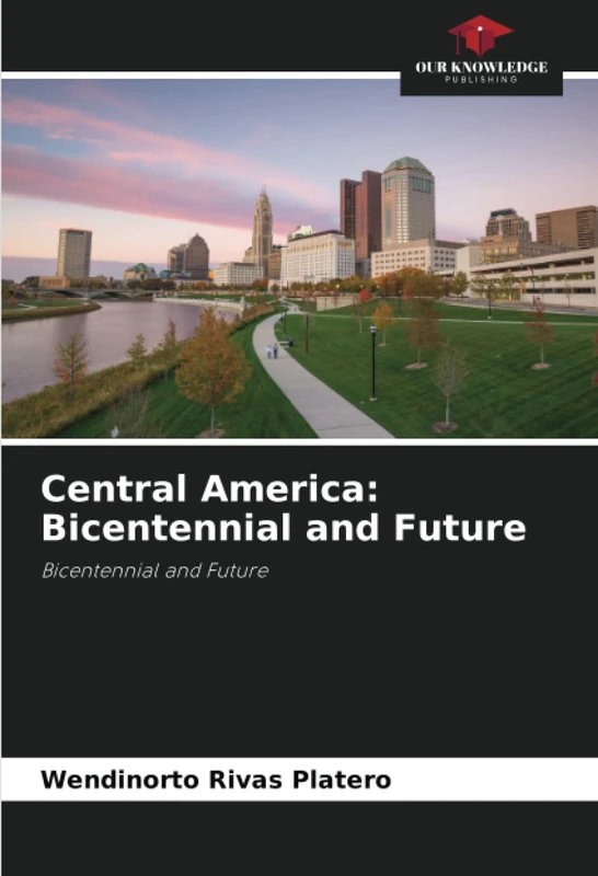Central America: Bicentennial and Future: Bicentennial and Future
