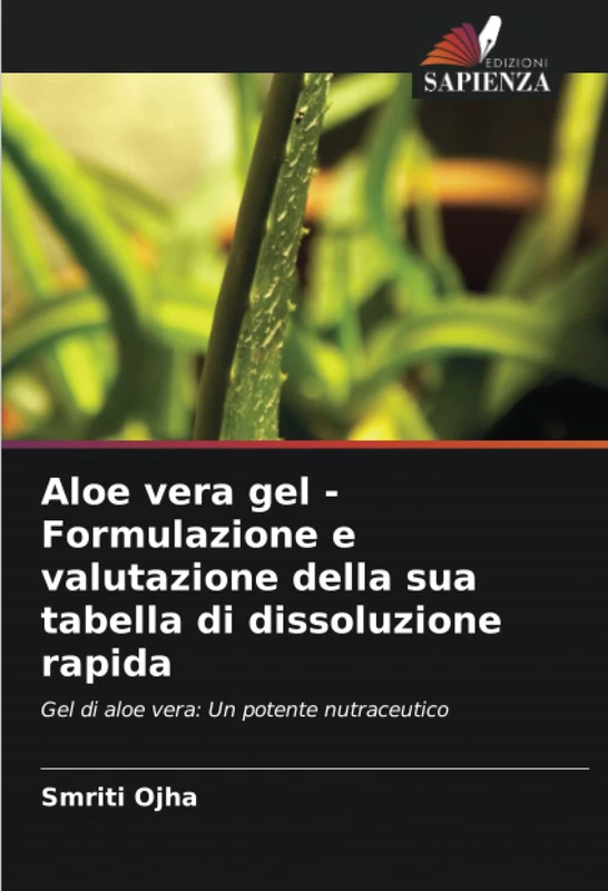 Aloe vera gel - Formulazione e valutazione della sua tabella di dissoluzione rapida: Gel di aloe vera: Un potente nutraceutico