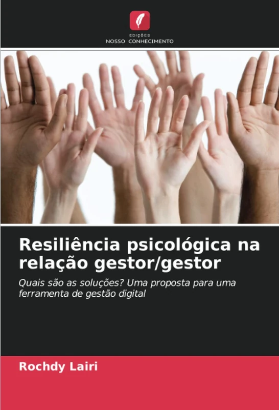 Resiliência psicológica na relação gestor/gestor: Quais são as soluções? Uma proposta para uma ferramenta de gestão digital