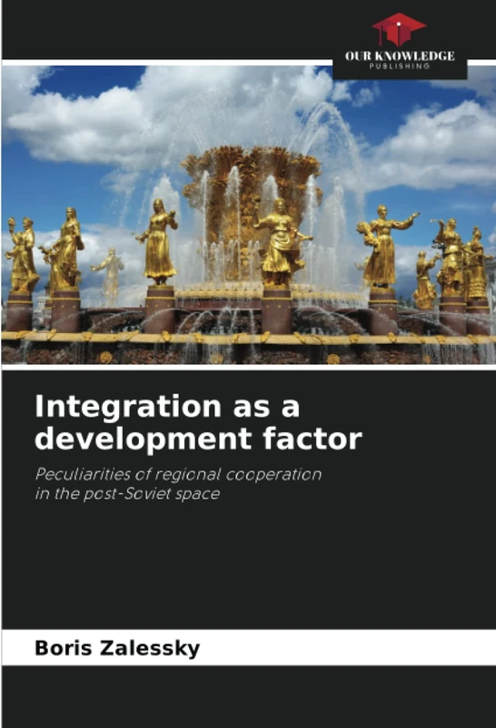 Integration as a development factor: Peculiarities of regional cooperationin the post-Soviet space