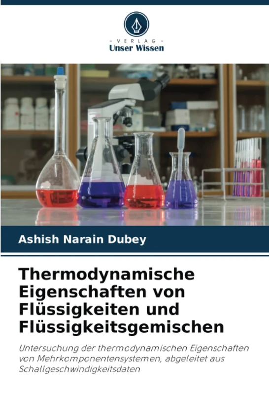 Thermodynamische Eigenschaften von Flüssigkeiten und Flüssigkeitsgemischen: Untersuchung der thermodynamischen Eigenschaften von Mehrkomponentensystemen, abgeleitet aus Schallgeschwindigkeitsdaten