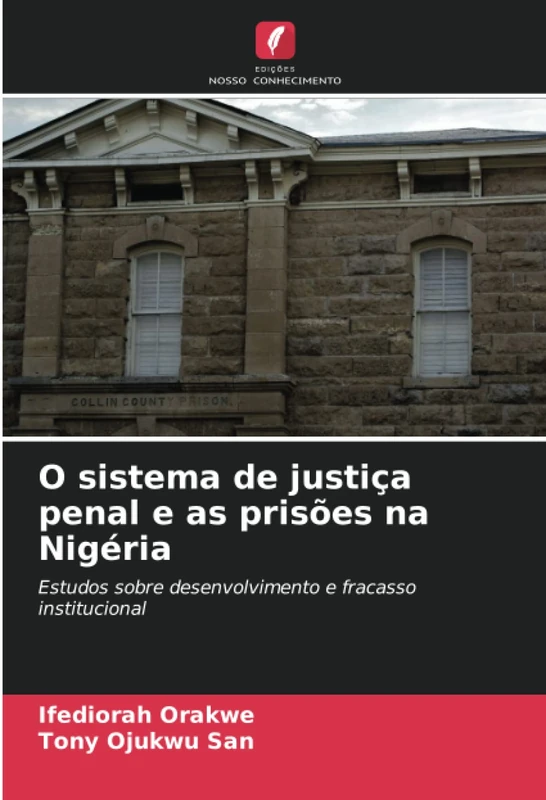 O sistema de justiça penal e as prisões na Nigéria: Estudos sobre desenvolvimento e fracasso institucional