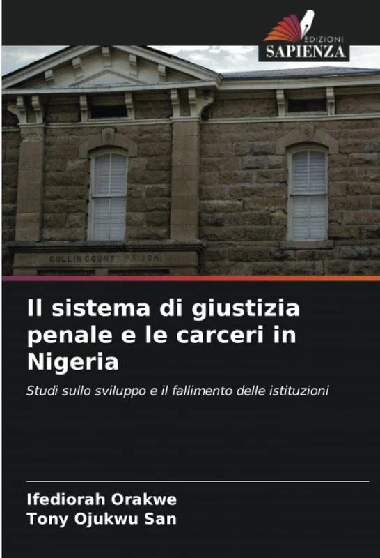 Il sistema di giustizia penale e le carceri in Nigeria: Studi sullo sviluppo e il fallimento delle istituzioni