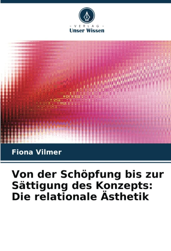 Von der Schöpfung bis zur Sättigung des Konzepts: Die relationale Ästhetik