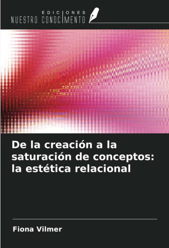 De la creación a la saturación de conceptos: la estética relacional