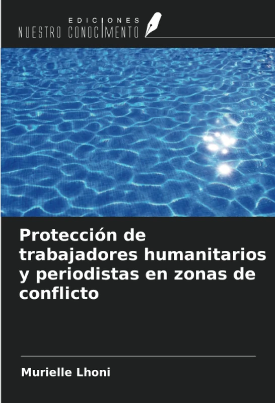 Protección de trabajadores humanitarios y periodistas en zonas de conflicto