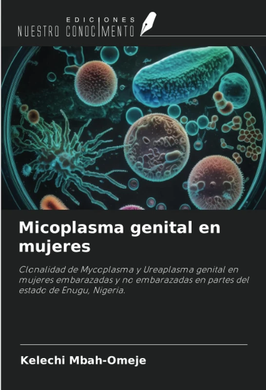 Micoplasma genital en mujeres: Clonalidad de Mycoplasma y Ureaplasma genital en mujeres embarazadas y no embarazadas en partes del estado de Enugu, Nigeria.
