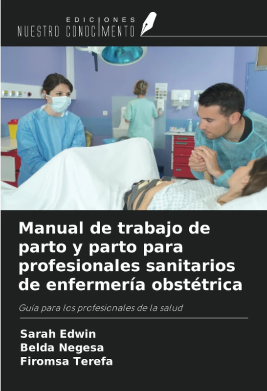 Manual de trabajo de parto y parto para profesionales sanitarios de enfermería obstétrica: Guía para los profesionales de la salud
