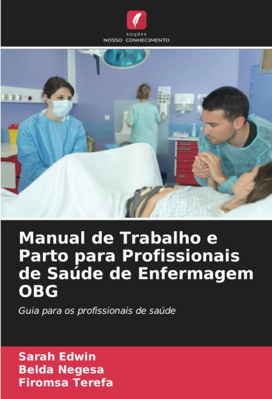 Manual de Trabalho e Parto para Profissionais de Saúde de Enfermagem OBG: Guia para os profissionais de saúde
