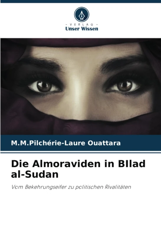 Die Almoraviden in BIlad al-Sudan: Vom Bekehrungseifer zu politischen Rivalitäten