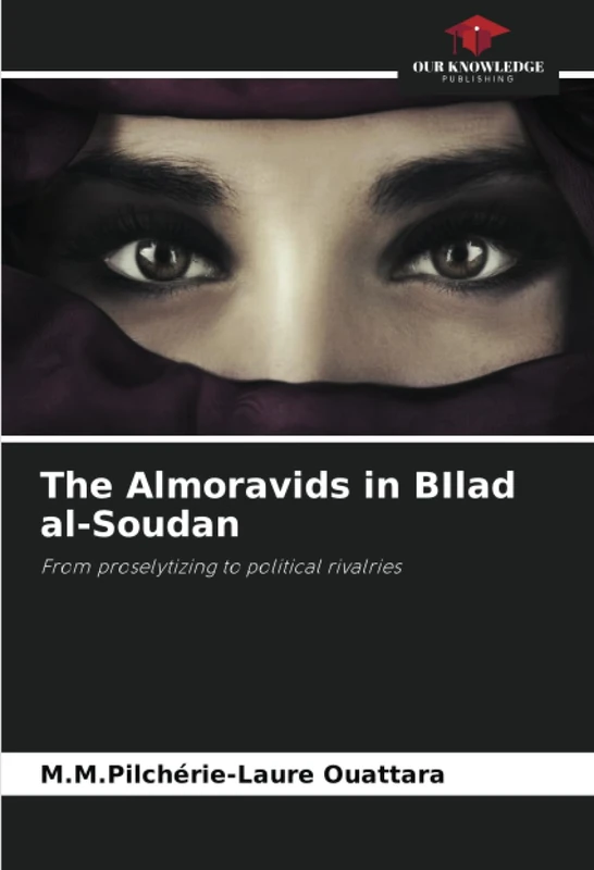 The Almoravids in BIlad al-Soudan: From proselytizing to political rivalries
