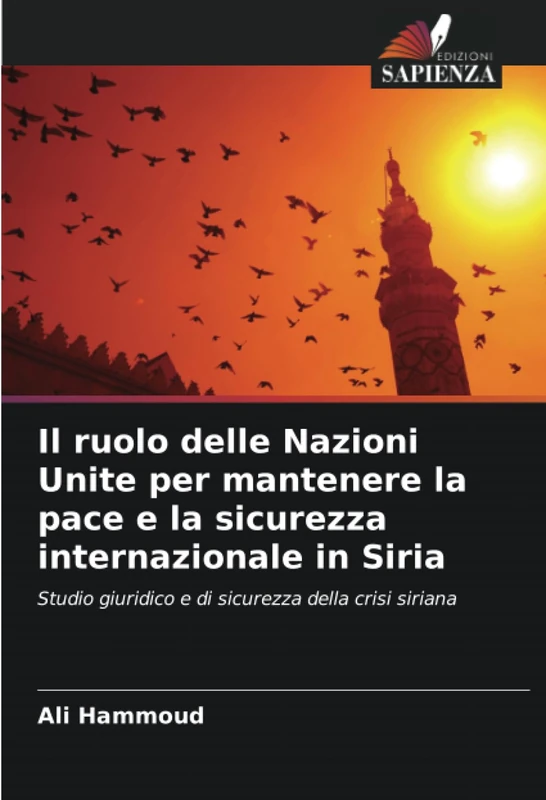 Il ruolo delle Nazioni Unite per mantenere la pace e la sicurezza internazionale in Siria: Studio giuridico e di sicurezza della crisi siriana