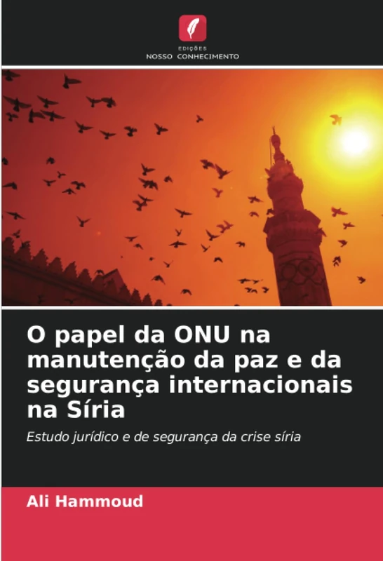 O papel da ONU na manutenção da paz e da segurança internacionais na Síria: Estudo jurídico e de segurança da crise síria