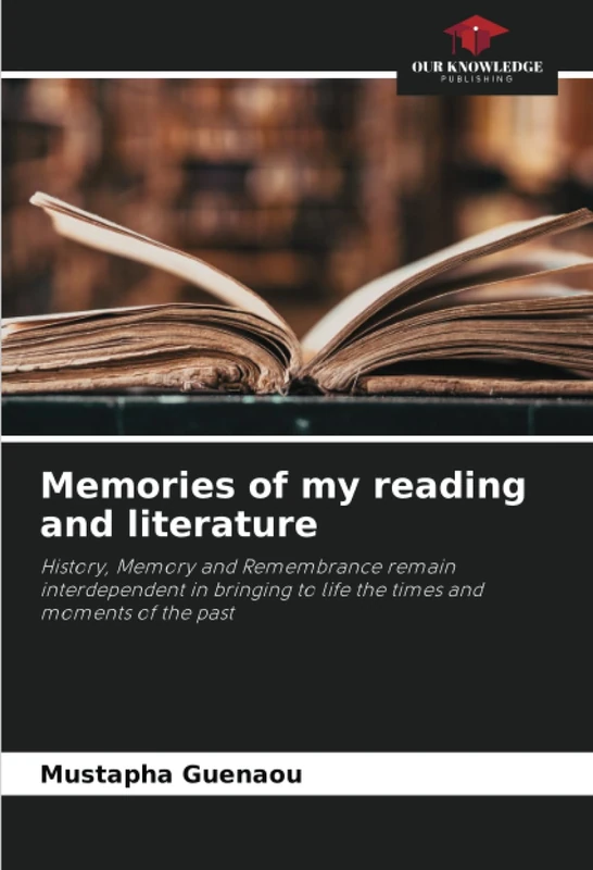 Memories of my reading and literature: History, Memory and Remembrance remain interdependent in bringing to life the times and moments of the past