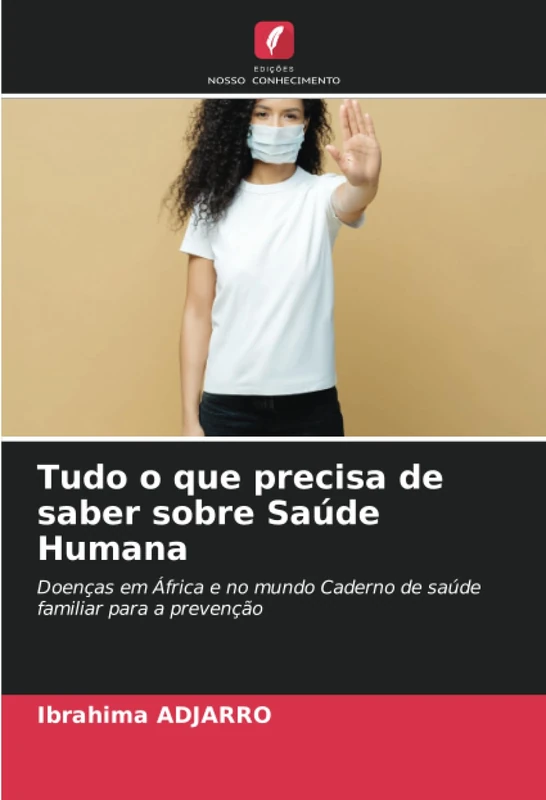 Tudo o que precisa de saber sobre Saúde Humana: Doenças em África e no mundo Caderno de saúde familiar para a prevenção - Image 1