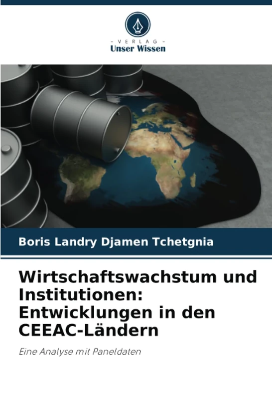 Wirtschaftswachstum und Institutionen: Entwicklungen in den CEEAC-Ländern: Eine Analyse mit Paneldaten
