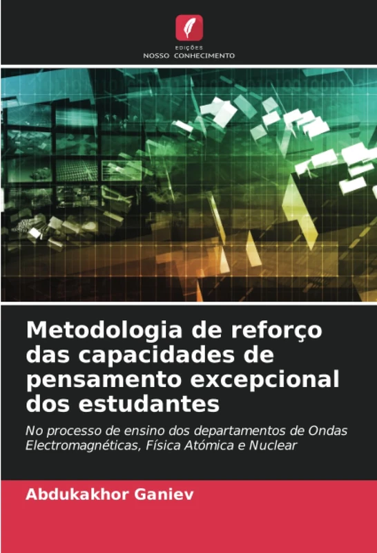Metodologia de reforço das capacidades de pensamento excepcional dos estudantes: No processo de ensino dos departamentos de Ondas Electromagnéticas, Física Atómica e Nuclear