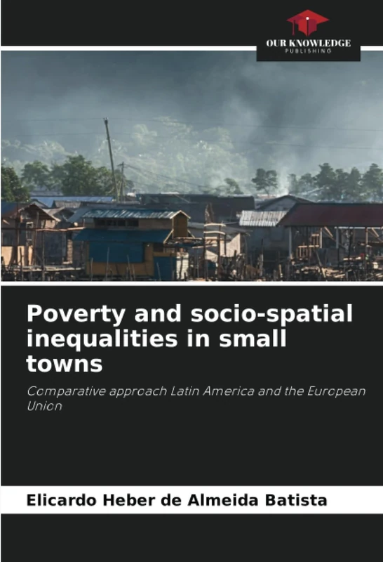 Poverty and socio-spatial inequalities in small towns: Comparative approach Latin America and the European Union