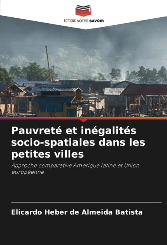 Pauvreté et inégalités socio-spatiales dans les petites villes: Approche comparative Amérique latine et Union européenne