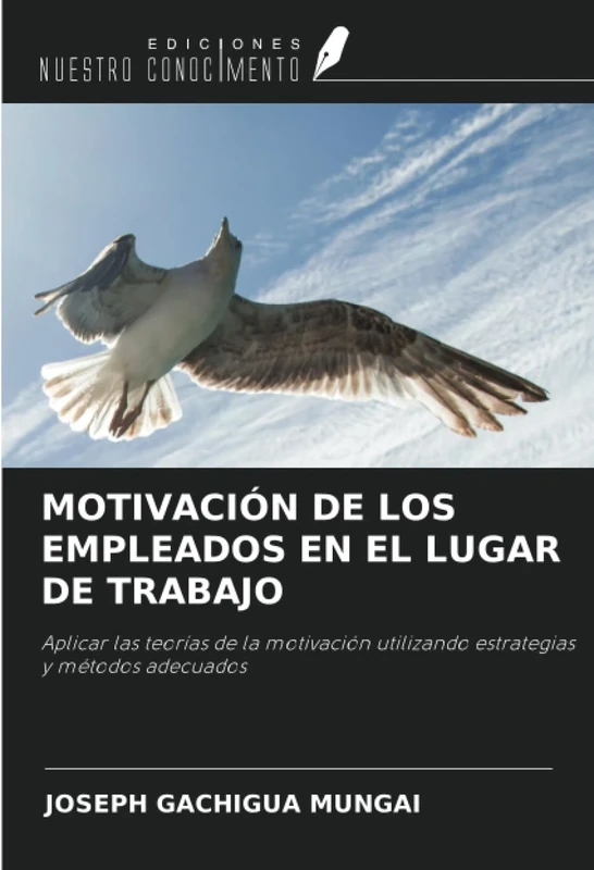 MOTIVACIÓN DE LOS EMPLEADOS EN EL LUGAR DE TRABAJO: Aplicar las teorías de la motivación utilizando estrategias y métodos adecuados