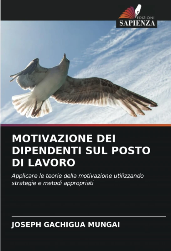 MOTIVAZIONE DEI DIPENDENTI SUL POSTO DI LAVORO: Applicare le teorie della motivazione utilizzando strategie e metodi appropriati