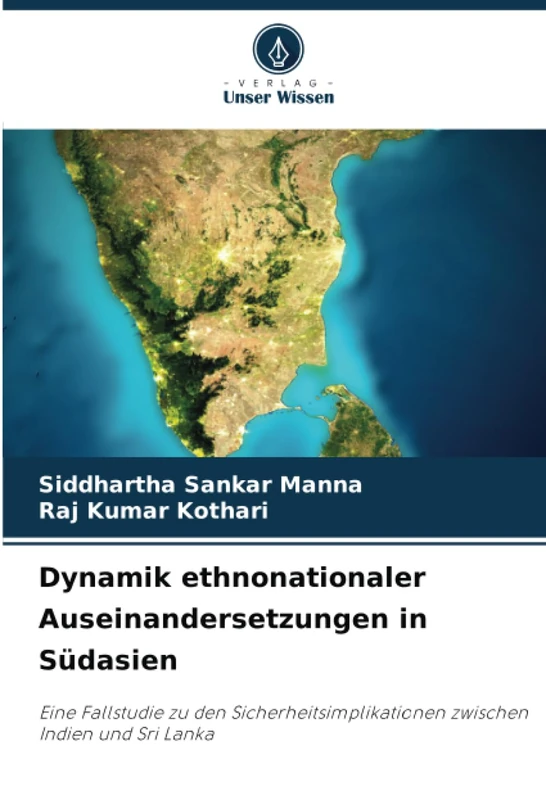 Dynamik ethnonationaler Auseinandersetzungen in Südasien: Eine Fallstudie zu den Sicherheitsimplikationen zwischen Indien und Sri Lanka