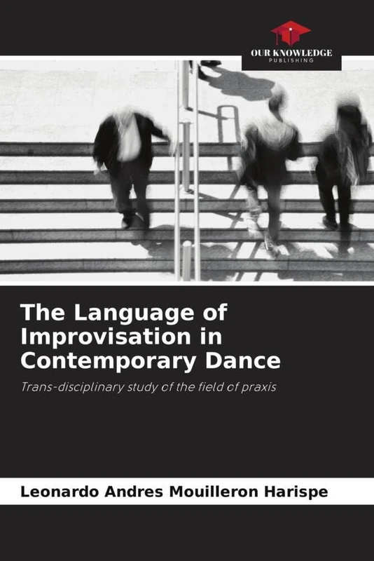 The Language of Improvisation in Contemporary Dance: Trans-disciplinary study of the field of praxis