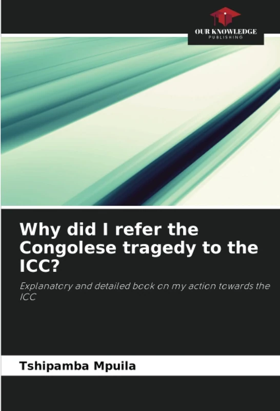 Why did I refer the Congolese tragedy to the ICC?: Explanatory and detailed book on my action towards the ICC