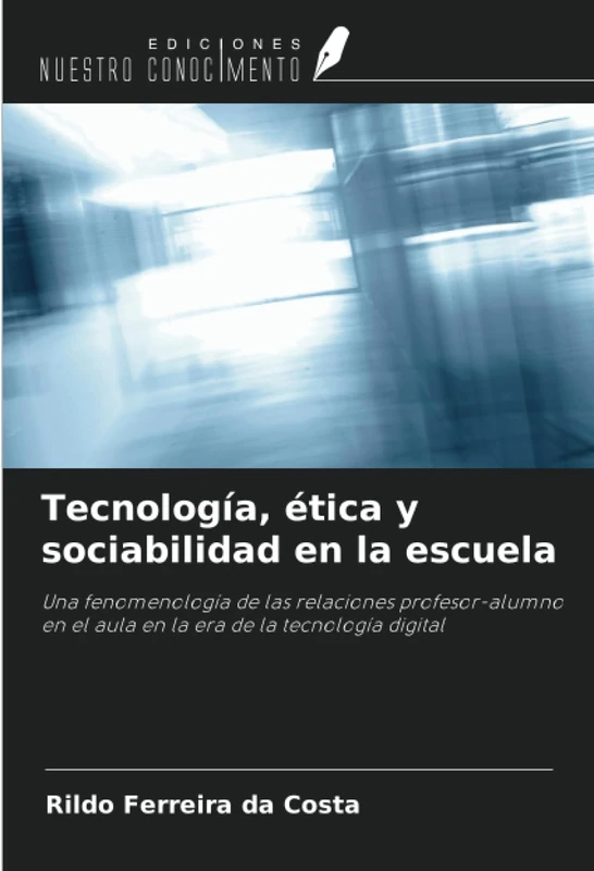 Tecnología, ética y sociabilidad en la escuela: Una fenomenología de las relaciones profesor-alumno en el aula en la era de la tecnología digital