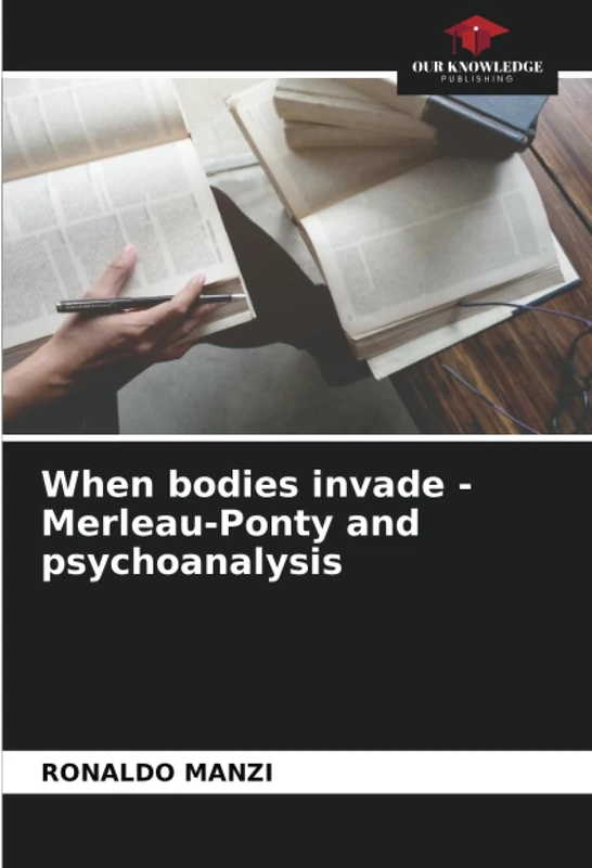 When bodies invade - Merleau-Ponty and psychoanalysis