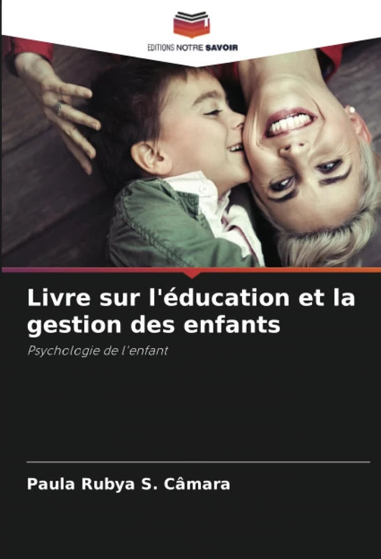 Livre sur l'éducation et la gestion des enfants: Psychologie de l'enfant