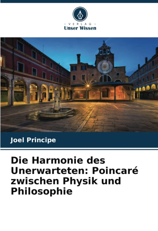 Die Harmonie des Unerwarteten: Poincaré zwischen Physik und Philosophie