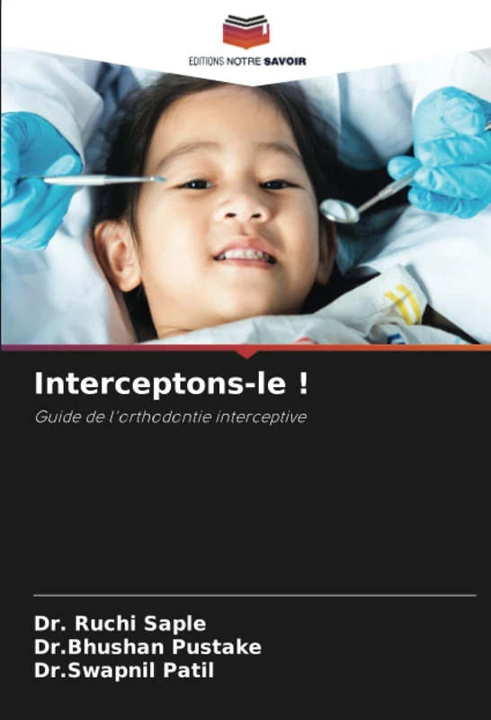Interceptons-le !: Guide de l'orthodontie interceptive