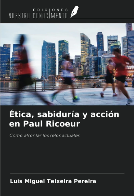 Ética, sabiduría y acción en Paul Ricoeur: Cómo afrontar los retos actuales