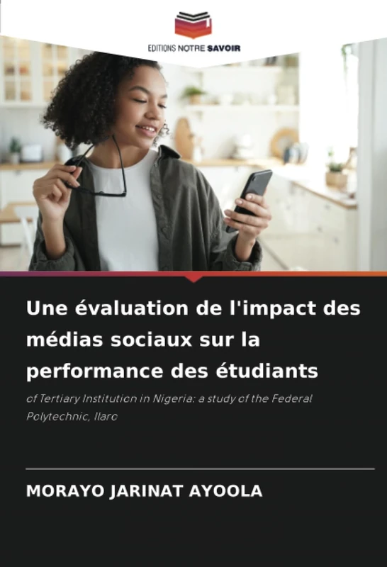 Une évaluation de l'impact des médias sociaux sur la performance des étudiants: of Tertiary Institution in Nigeria: a study of the Federal Polytechnic, Ilaro