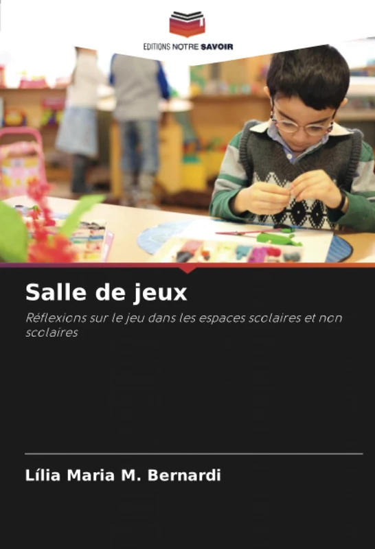 Salle de jeux: Réflexions sur le jeu dans les espaces scolaires et non scolaires