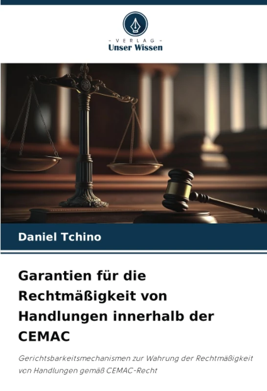 Garantien für die Rechtmäßigkeit von Handlungen innerhalb der CEMAC: Gerichtsbarkeitsmechanismen zur Wahrung der Rechtmäßigkeit von Handlungen gemäß CEMAC-Recht - Image 1