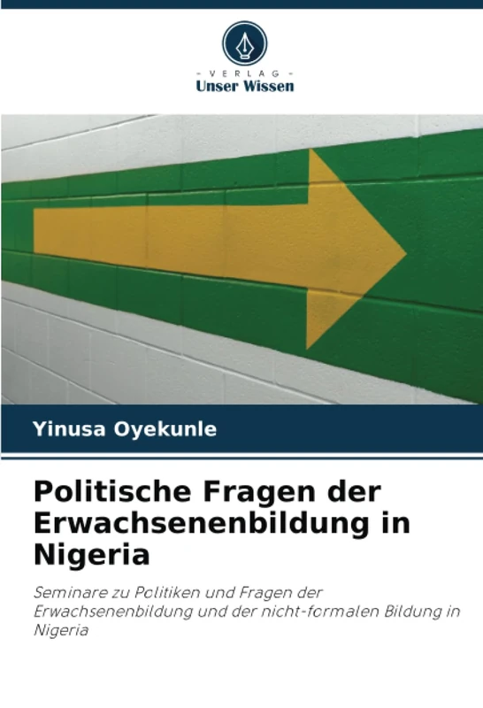 Politische Fragen der Erwachsenenbildung in Nigeria: Seminare zu Politiken und Fragen der Erwachsenenbildung und der nicht-formalen Bildung in Nigeria