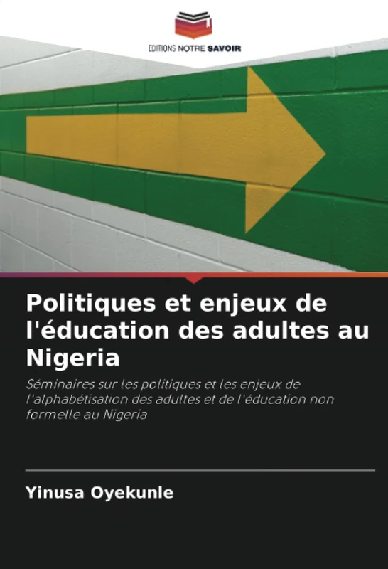 Politiques et enjeux de l'éducation des adultes au Nigeria: Séminaires sur les politiques et les enjeux de l'alphabétisation des adultes et de l'éducation non formelle au Nigeria