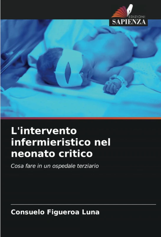 L'intervento infermieristico nel neonato critico: Cosa fare in un ospedale terziario