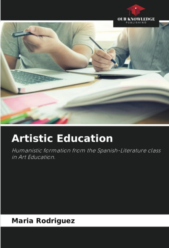 Artistic Education: Humanistic formation from the Spanish-Literature class in Art Education.