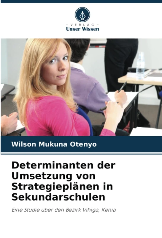 Determinanten der Umsetzung von Strategieplänen in Sekundarschulen: Eine Studie über den Bezirk Vihiga, Kenia