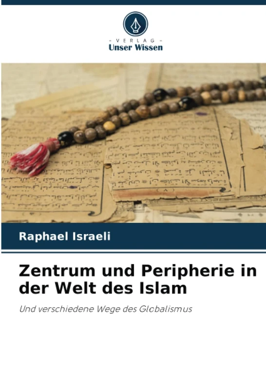 Zentrum und Peripherie in der Welt des Islam: Und verschiedene Wege des Globalismus