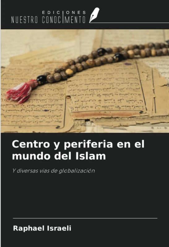 Centro y periferia en el mundo del Islam: Y diversas vías de globalización