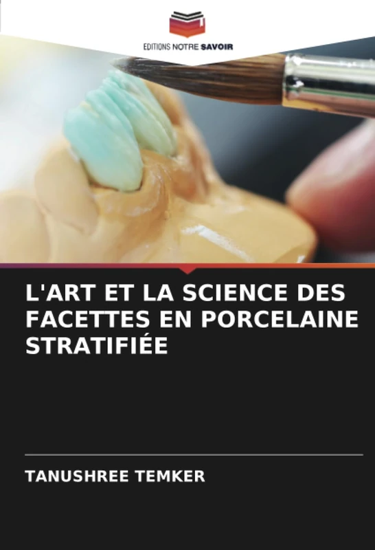 L'ART ET LA SCIENCE DES FACETTES EN PORCELAINE STRATIFIÉE