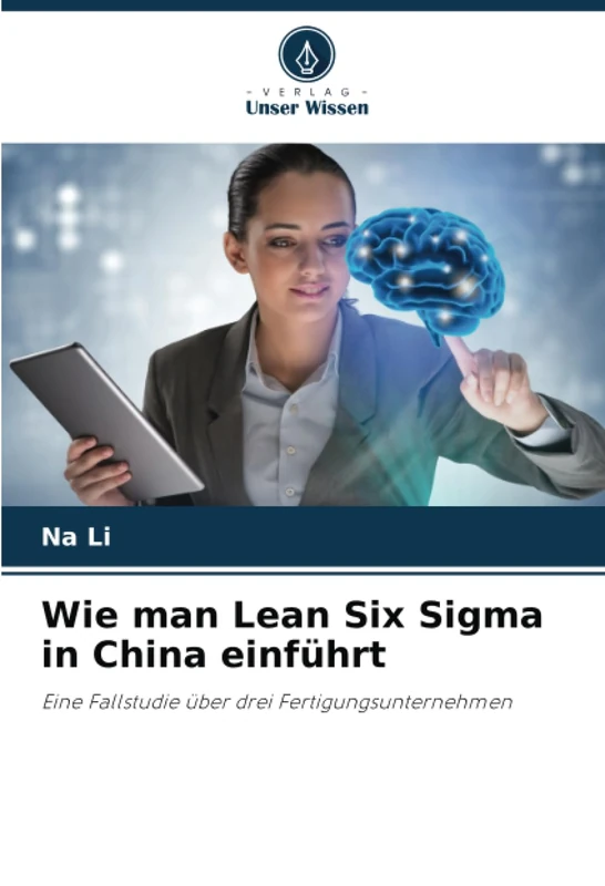 Wie man Lean Six Sigma in China einführt: Eine Fallstudie über drei Fertigungsunternehmen