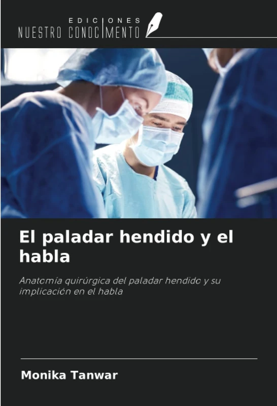 El paladar hendido y el habla: Anatomía quirúrgica del paladar hendido y su implicación en el habla